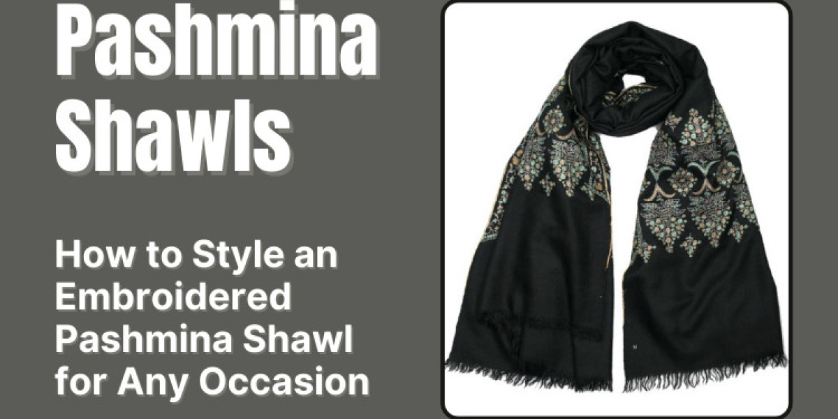 How to Style an Embroidered Pashmina Shawl for Any Occasion