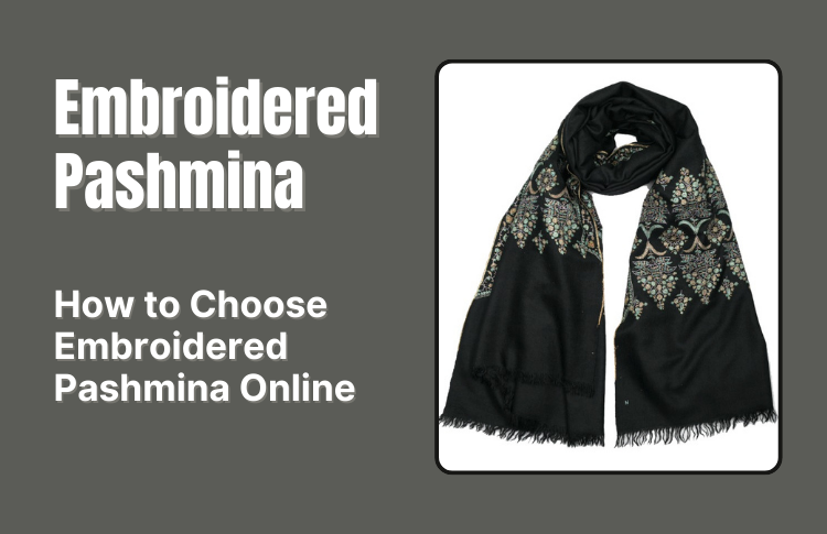 How to Choose Embroidered Pashmina Online - Kinked Press