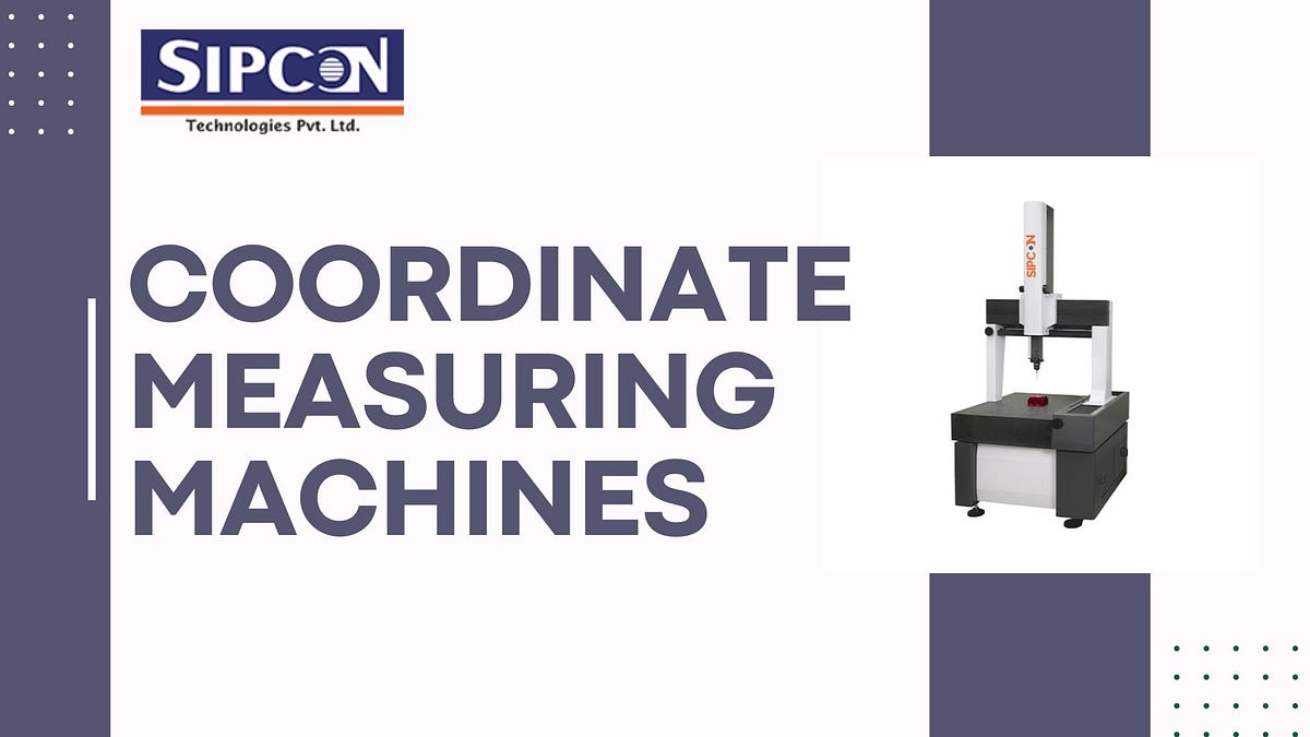 7 Applications of Coordinate Measuring Machines in Manufacturing | by Sipcon Instrument | Feb, 2025 | Medium